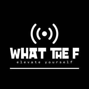 The "What The F" Podcast