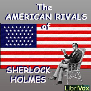 The American Rivals of Sherlock Holmes by Various