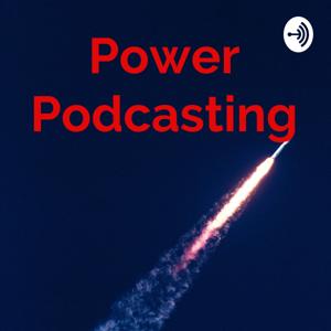 Power Podcasting