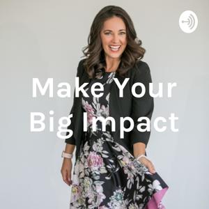 Make Your Big Impact - Need a Guest Podcast