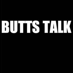 Butts Talk