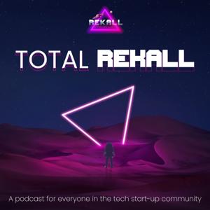 Total Rekall - A podcast for anyone and everyone in the tech startup community