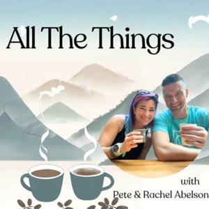 All The Things with Pete and Rachel Abelson