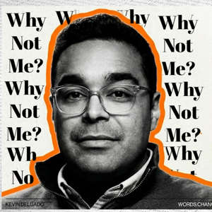 Why Not Me?! with Kevin Delgado
