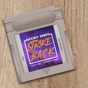 The Geeky Dads Strike Back