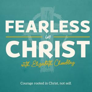 Fearless in Christ with Elizabeth Chumbley