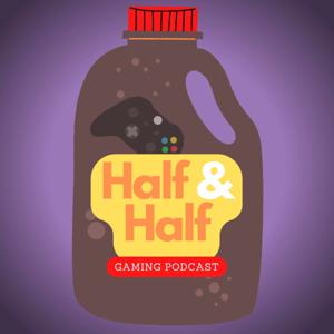 Half & Half Gaming Podcast