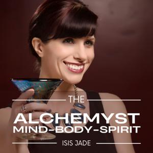 The Alchemyst with Isis Jade: Keys to Living Your Best Life
