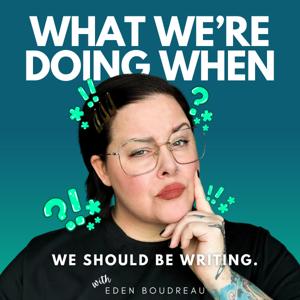 What We're Doing When We Should Be Writing