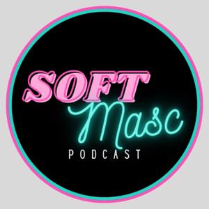 Soft Masc Podcast