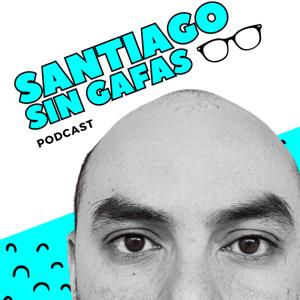 Santiago sin gafas PODCAST