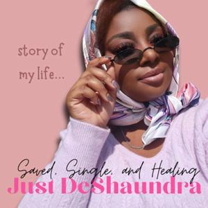 Just DeShaundra: Saved, Single, and Healing