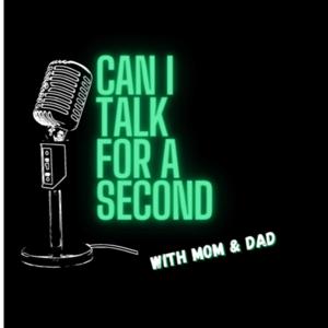 Can I Talk For A Second? with Mom& Dad