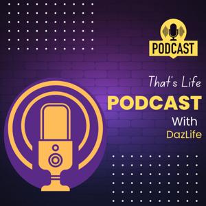 That’s Life Podcast With DazLife