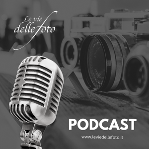 Le vie delle Foto  - Podcast