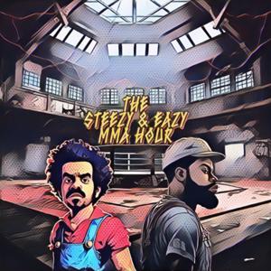 The Steezy And Eazy (MMA Hour)
