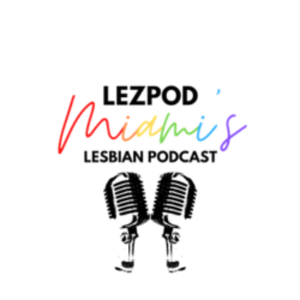 LezPod | Miami's LGBTQ Podcast