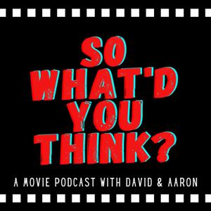 So What'd You Think?