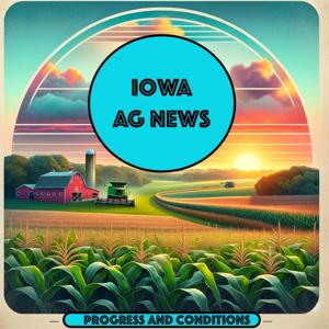 Iowa Ag News – Crop Progress & Condition