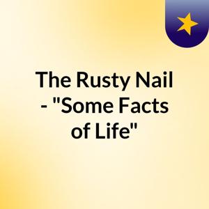 The Rusty Nail - "Some Facts of Life"