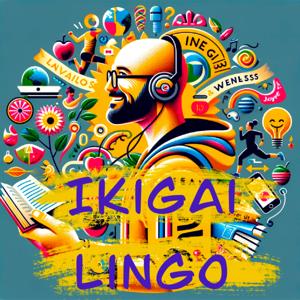 Ikigai Lingo - Adventures in Language Learning, Wellness and the Joy of Living