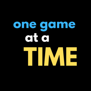 one game at a time
