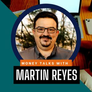 Money Talks with Martin Reyes
