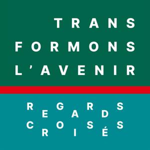 Transformons l'avenir : Regards croisés