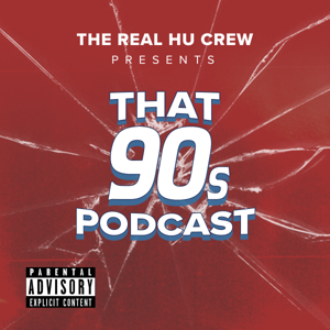 The Real HU Crew Presents: That 90's Podcast