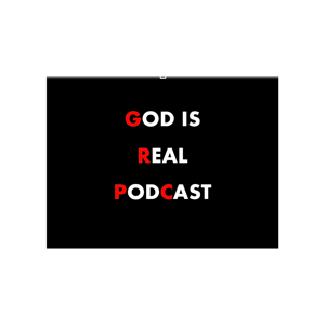 GOD IS REAL PODCAST