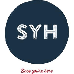 Since You're Here