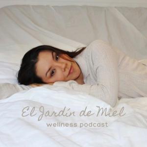 El Jardín de Miel Wellness Podcast.