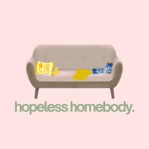 hopeless homebody.