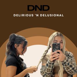 Delirious ‘N Delusional