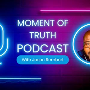 Moments Of Truth Podcasts
