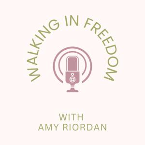 Walking in Freedom with Amy Riordan