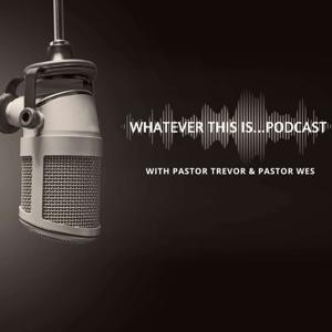 Whatever This Is...Podcast