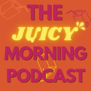 The Juicy Morning Podcast
