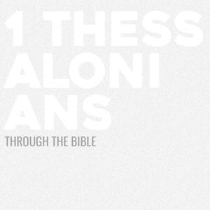 Through the Bible - 1 Thessalonians