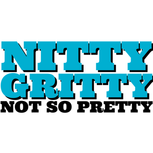 Nitty Gritty, Not So Pretty