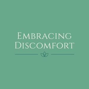 Embracing Discomfort