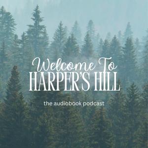 Welcome to Harper's Hill (An Audiobook Podcast)