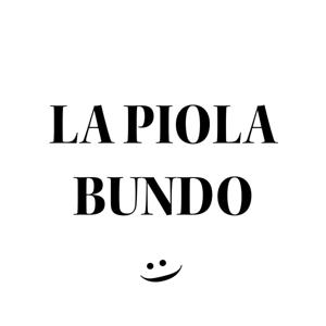 LA PIOLA BUNDO :)
