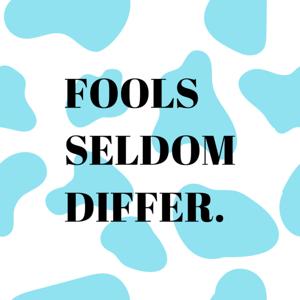 Fools Seldom Differ