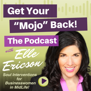 GET YOUR ”MOJO” BACK!- Soul Interventions for Businesswomen in MidLife