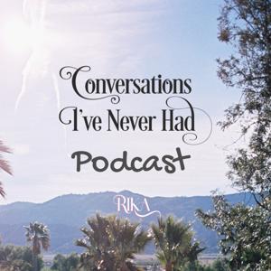 Conversations I've Never Had | RIKA | Podcast