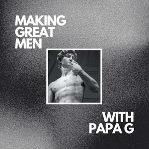 Making Great Men with Papa G