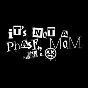 It's Not A Phase, Mom