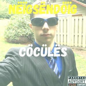 Nëïgsëndöïg Cöcülës