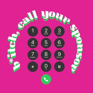 b*tch, call your sponsor